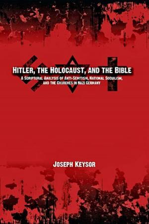 Book cover of Hitler, the Holocaust, and the Bible: A Scriptural Analysis of Anti-Semitism, National Socialism, and the Churches in Nazi Germany