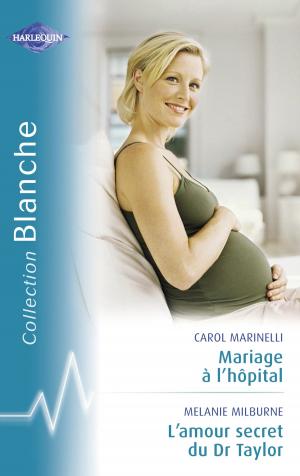 Cover of the book Mariage à l'hôpital - L'amour secret du Dr Taylor (Harlequin Blanche) by Cassie Miles