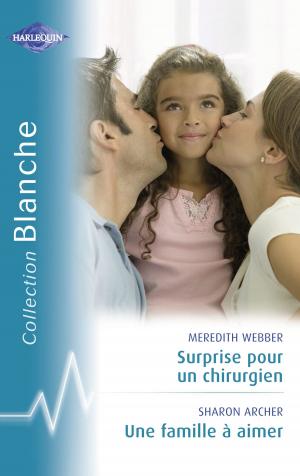 Cover of the book Surprise pour un chirurgien - Une famille à aimer (Harlequin Blanche) by Heidi Hormel, Marie Ferrarella, Cathy McDavid, Trish Milburn