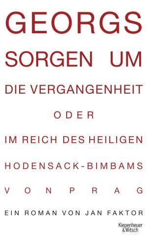Cover of the book Georgs Sorgen um die Vergangenheit oder Im Reich des heiligen Hodensack-Bimbams von Prag by Frank Schulz