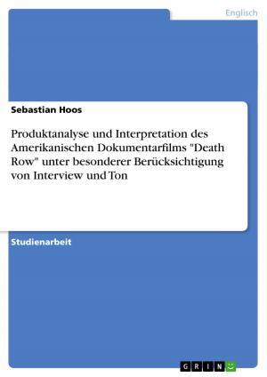 Cover of the book Produktanalyse und Interpretation des Amerikanischen Dokumentarfilms 'Death Row' unter besonderer Berücksichtigung von Interview und Ton by Sebastian Kentsch