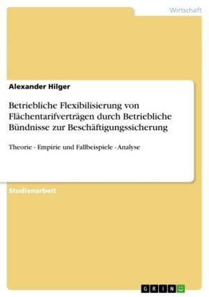 Cover of the book Betriebliche Flexibilisierung von Flächentarifverträgen durch Betriebliche Bündnisse zur Beschäftigungssicherung by Gerald G. Sander