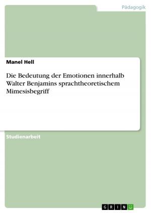 Cover of the book Die Bedeutung der Emotionen innerhalb Walter Benjamins sprachtheoretischem Mimesisbegriff by Nicole Heß