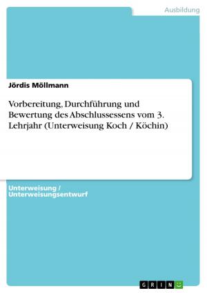 Cover of the book Vorbereitung, Durchführung und Bewertung des Abschlussessens vom 3. Lehrjahr (Unterweisung Koch / Köchin) by Anonym