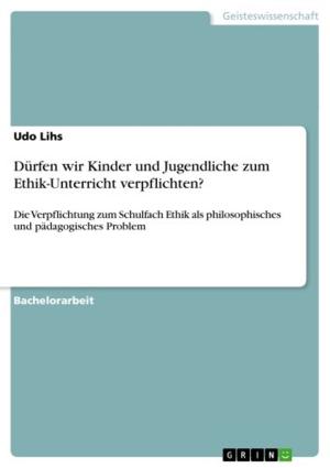Cover of the book Dürfen wir Kinder und Jugendliche zum Ethik-Unterricht verpflichten? by Daniel Zäck