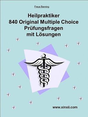 Cover of the book Heilpraktikerprüfung 840 Multiple Choice Fragen und Lösungen by Frank Grady