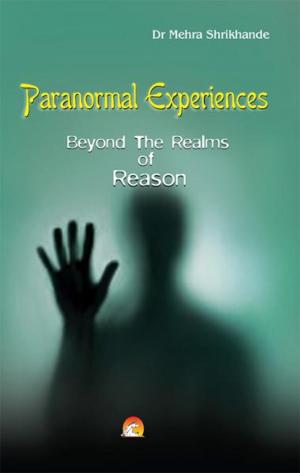 Cover of the book Paranormal Experiences - Beyond The Realms of Reason by AJAY SHUKLA