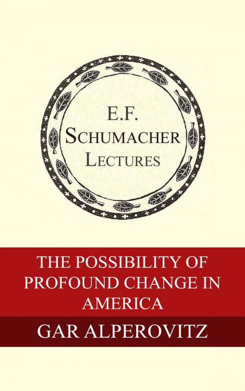 Cover of the book The Possibility of Profound Change in America by Gar Alperovitz, Hildegarde Hannum, Schumacher Center for a New Economics