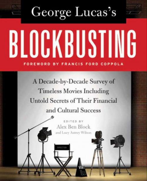 Cover of the book George Lucas's Blockbusting by Alex Ben Block, Lucy Autrey Wilson, Dey Street Books