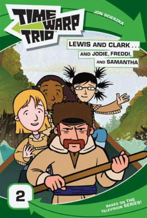 Cover of the book Time Warp Trio: Lewis and Clark...and Jodie, Freddi, and Samantha by Jon Scieszka, Jennifer Frantz, HarperFestival