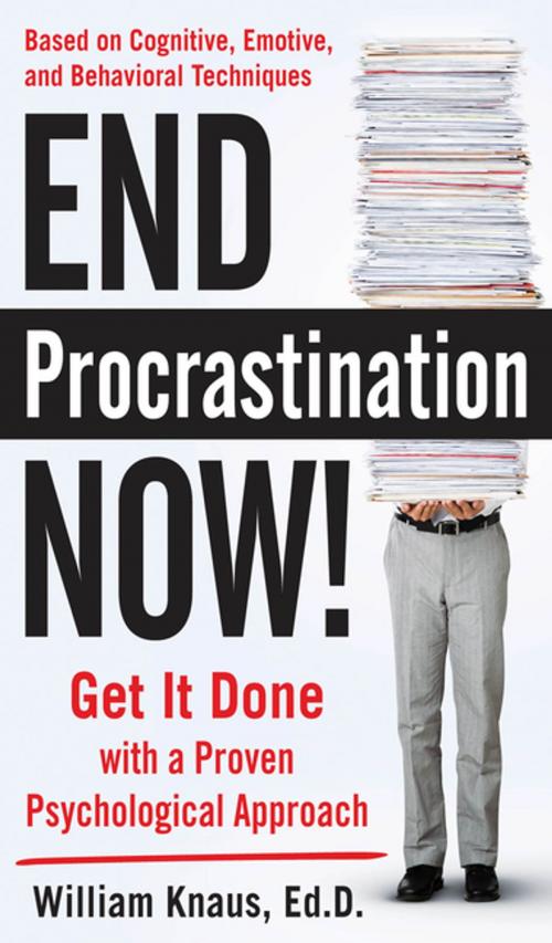 Cover of the book End Procrastination Now!: Get it Done with a Proven Psychological Approach by Ed.D. William Knaus, McGraw-Hill Education