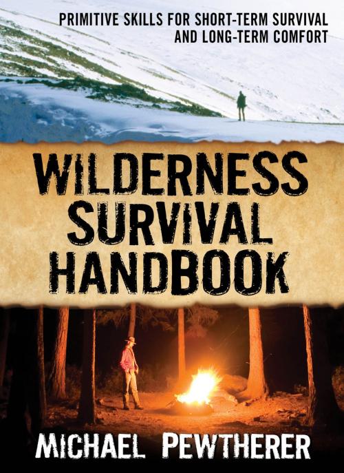 Cover of the book Wilderness Survival Handbook : Primitive Skills for Short-Term Survival and Long-Term Comfort: Primitive Skills for Short-Term Survival and Long-Term Comfort by Michael Pewtherer, McGraw-Hill Education