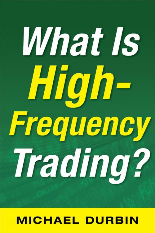 Cover of the book What Is High-Frequency Trading (EBOOK) by Michael Durbin, McGraw-Hill Education