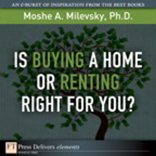 Cover of the book Is Buying a Home or Renting Right for You? by Moshe A. Milevsky Ph.D., Pearson Education
