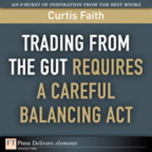 Cover of the book Trading from the Gut Requires a Careful Balancing Act by Curtis Faith, Pearson Education