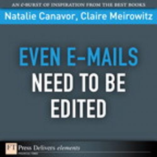 Cover of the book Even E-mails Need to Be Edited by Natalie Canavor, Claire Meirowitz, Pearson Education
