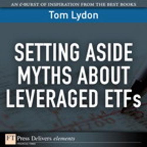 Cover of the book Setting Aside Myths About Leveraged ETFs by Tom Lydon, Pearson Education
