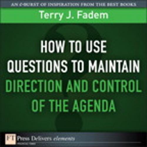 Cover of the book How to Use Questions to Maintain Direction and Control of the Agenda by Terry J. Fadem, Pearson Education