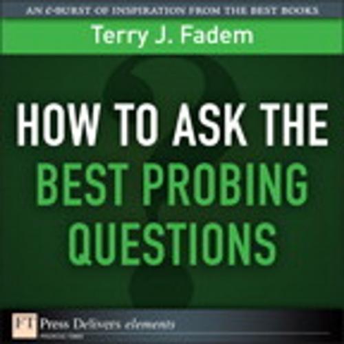 Cover of the book How to Ask the Best Probing Questions by Terry J. Fadem, Pearson Education