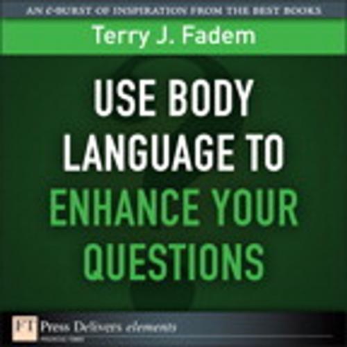 Cover of the book Use Body Language to Enhance Your Questions by Terry J. Fadem, Pearson Education