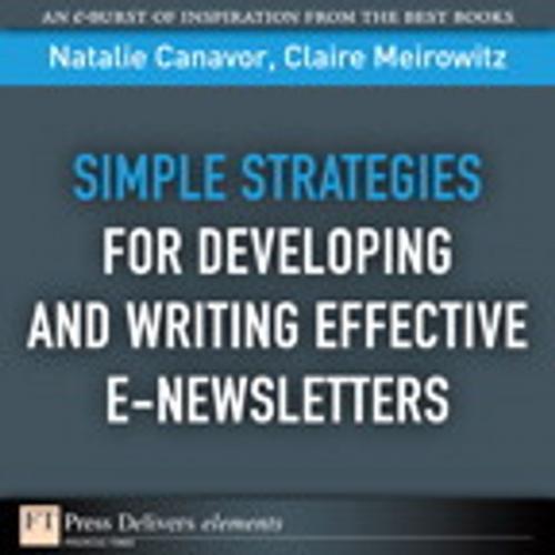 Cover of the book Simple Strategies for Developing and Writing Effective E-Newsletters by Natalie Canavor, Claire Meirowitz, Pearson Education