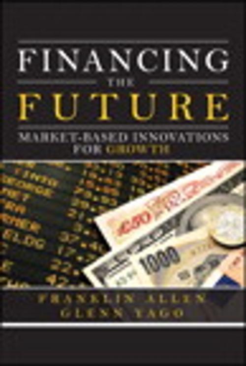 Cover of the book Financing the Future by Franklin Allen, Glenn Yago, Pearson Education