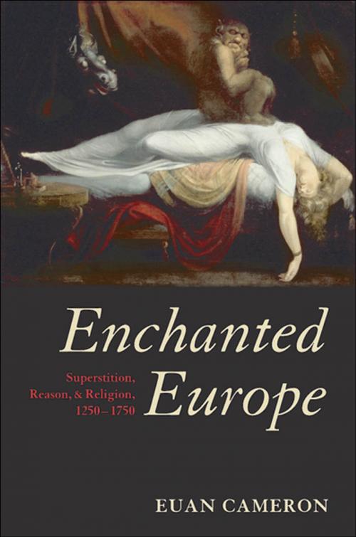 Cover of the book Enchanted Europe:Superstition, Reason, and Religion 1250-1750 by Euan Cameron, OUP Oxford