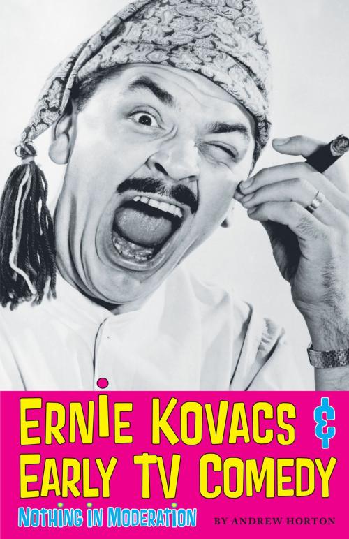 Cover of the book Ernie Kovacs & Early TV Comedy by Andrew Horton, University of Texas Press