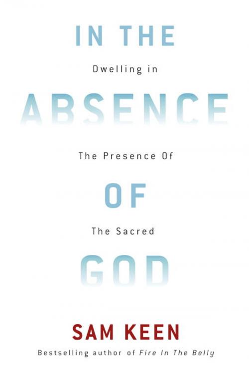 Cover of the book In the Absence of God by Sam Keen, Potter/Ten Speed/Harmony/Rodale