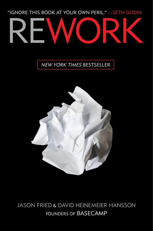 Cover of the book Rework by Jason Fried, David Heinemeier Hansson, The Crown Publishing Group