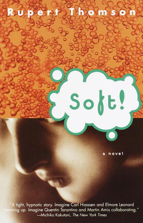 Cover of the book Soft! by Rupert Thomson, Knopf Doubleday Publishing Group
