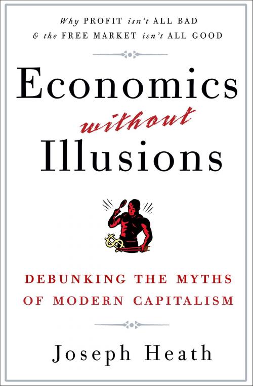 Cover of the book Economics Without Illusions by Joseph Heath, The Crown Publishing Group