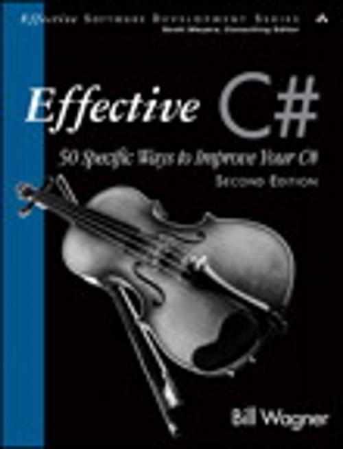 Cover of the book Effective C# (Covers C# 4.0) by Bill Wagner, Pearson Education