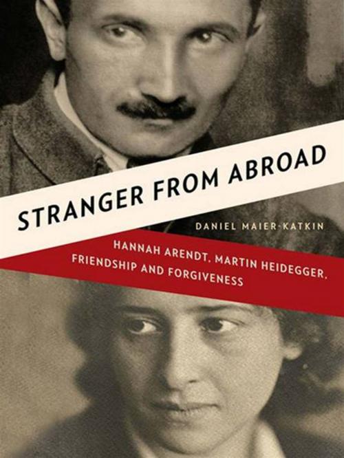 Cover of the book Stranger from Abroad: Hannah Arendt, Martin Heidegger, Friendship and Forgiveness by Daniel Maier-Katkin, W. W. Norton & Company