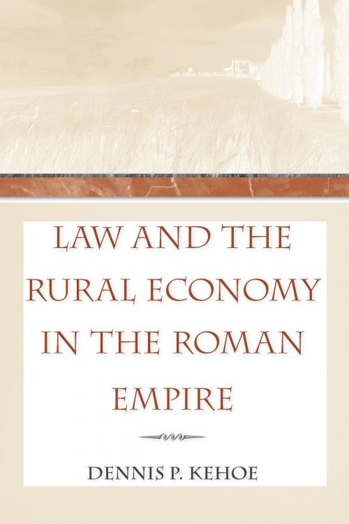 Cover of the book Law and the Rural Economy in the Roman Empire by Dennis P. Kehoe, University of Michigan Press