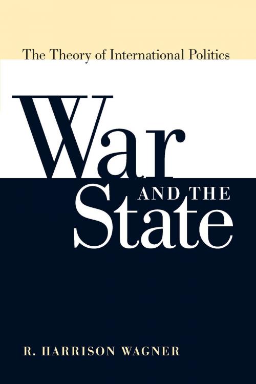 Cover of the book War and the State by R. Harrison Wagner, University of Michigan Press
