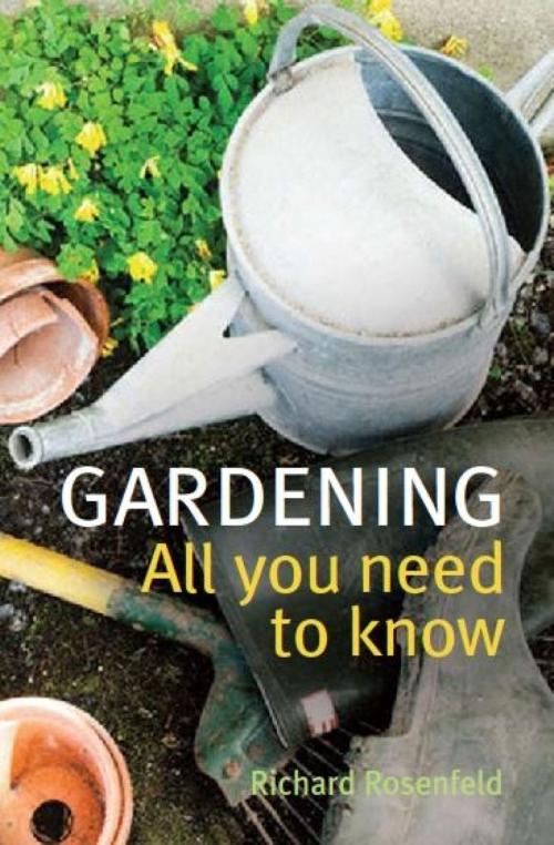 Cover of the book Gardening: All You Need to Know by Richard Rosenfeld, Little, Brown Book Group