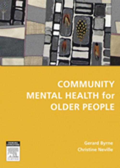 Cover of the book Community Mental Health for Older People by Gerard J. Byrne, BSC(Med), MBBS, PhD, FRANZCP, Christine C. Neville, RN, RPN, PhD, FACMHN, Elsevier Health Sciences