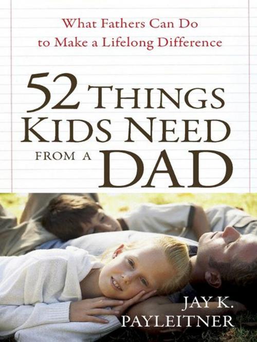 Cover of the book 52 Things Kids Need from a Dad by Jay Payleitner, Harvest House Publishers, Inc.