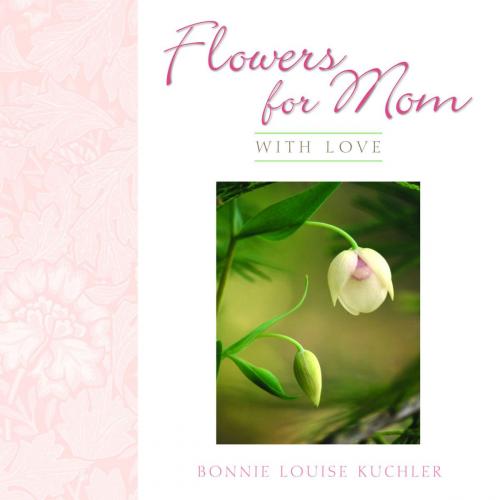 Cover of the book Flowers for Mom by Bonnie Louise Kuchler, Andrews McMeel Publishing, LLC