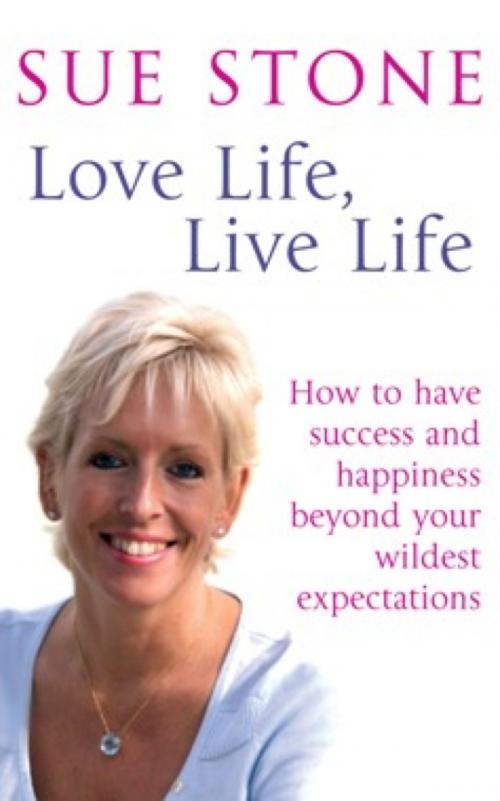 Cover of the book Love Life, Live Life by Sue Stone, Little, Brown Book Group