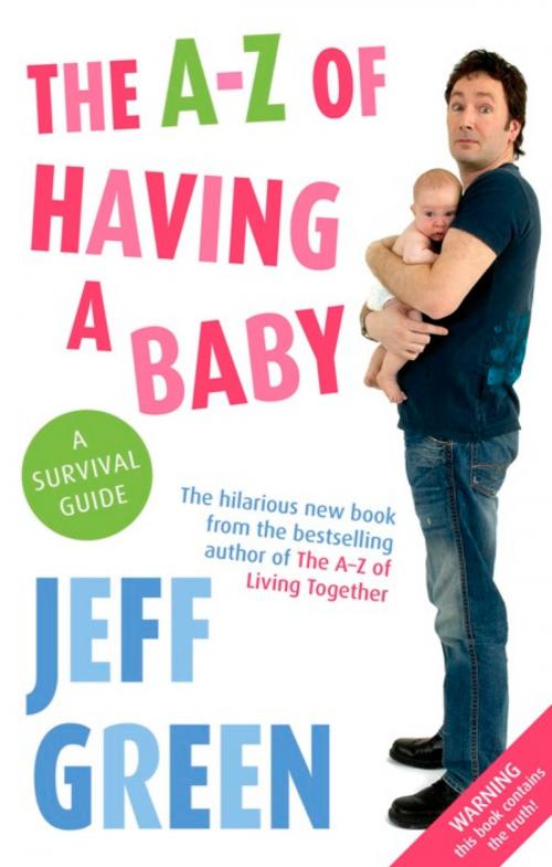 Cover of the book The A-Z of Having a Baby by Jeff Green, Little, Brown Book Group