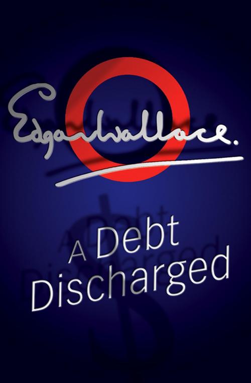Cover of the book A Debt Discharged by Edgar Wallace, House of Stratus