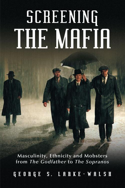 Cover of the book Screening the Mafia by George S. Larke-Walsh, McFarland & Company, Inc., Publishers
