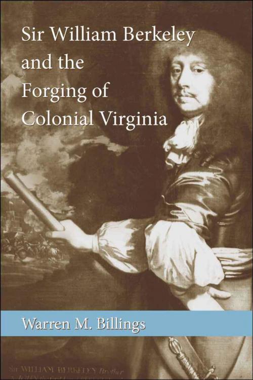 Cover of the book Sir William Berkeley and the Forging of Colonial Virginia by Warren M. Billings, LSU Press