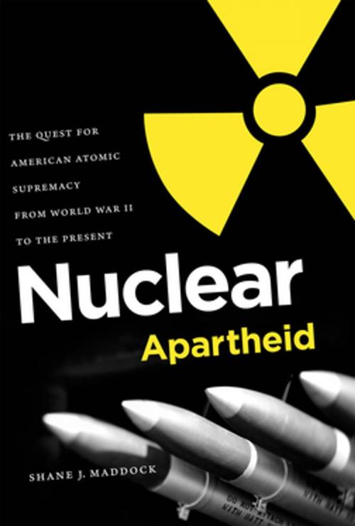 Cover of the book Nuclear Apartheid by Shane J. Maddock, The University of North Carolina Press