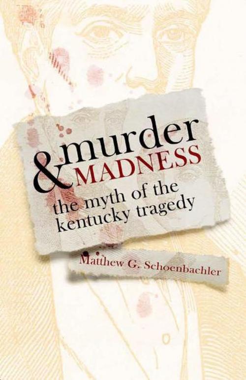 Cover of the book Murder and Madness by Matthew G. Schoenbachler, The University Press of Kentucky