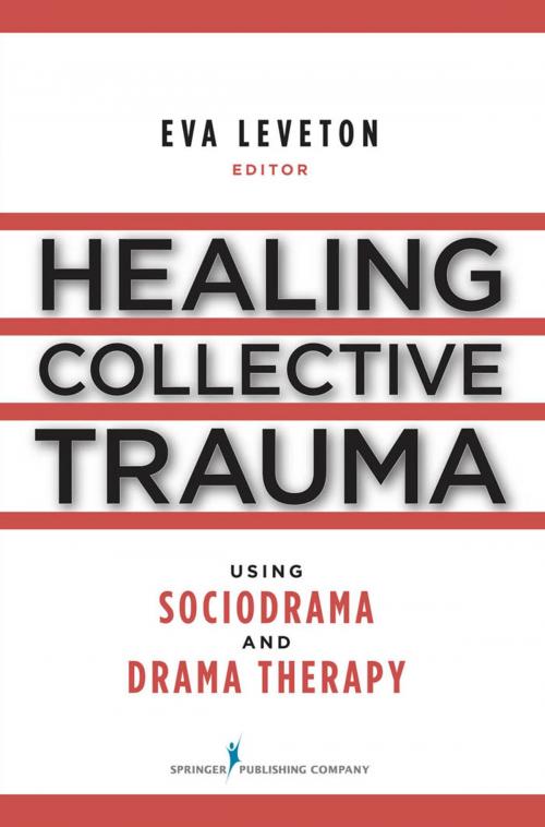 Cover of the book Healing Collective Trauma Using Sociodrama and Drama Therapy by Eva Leveton, MS, MFC, Springer Publishing Company