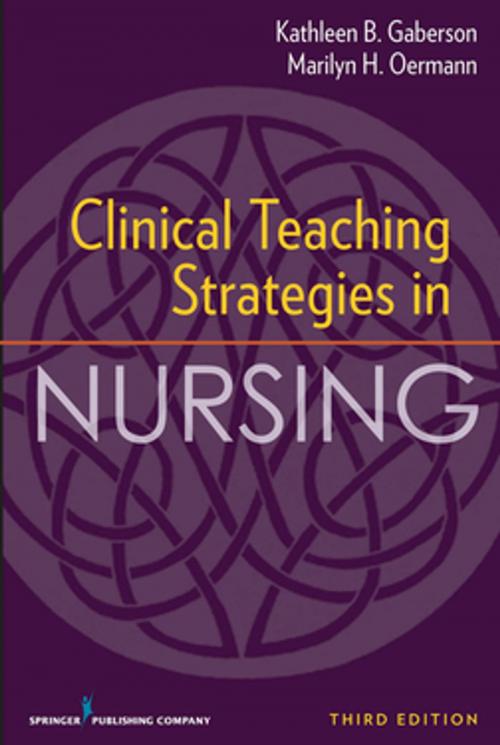 Cover of the book Clinical Teaching Strategies in Nursing, Third Edition by Dr. Kathleen Gaberson, PhD, RN, CNOR, CNE, ANEF, Dr. Marilyn Oermann, PhD, RN, FAAN, ANEF, Springer Publishing Company