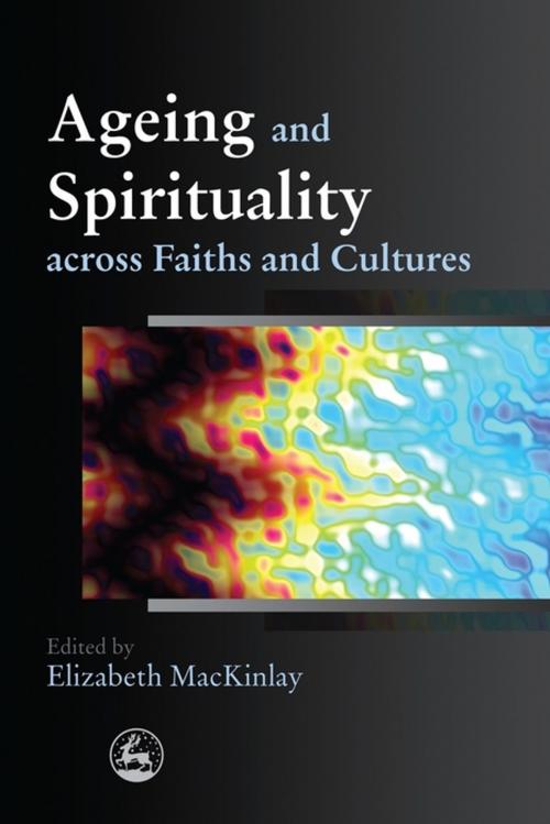 Cover of the book Ageing and Spirituality across Faiths and Cultures by Amy Rayner, Ann Harrington, Ann Peut, Dennis Roy McDermott, James Haire, Mohammad Abdalla, Ingrid Seebus, Ikebal Patel, Rachael Kohn, Purushottama Bilimoria, Subhana Barzaghi, Tracey McDonald, Robyn Simmonds, Rosalie Hudson, Jeffrey Cohen, Gabrielle Mary Brian, Elizabeth Pringle, Nicholas Stavropoulos, Jessica Kingsley Publishers